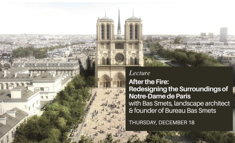 Notre-Dame – After the Fire: The Redesign of the Surroundings of Notre-Dame de Paris with Bas Smets, Landscape Architect and Founder of Bureau Bas Smets (In English)